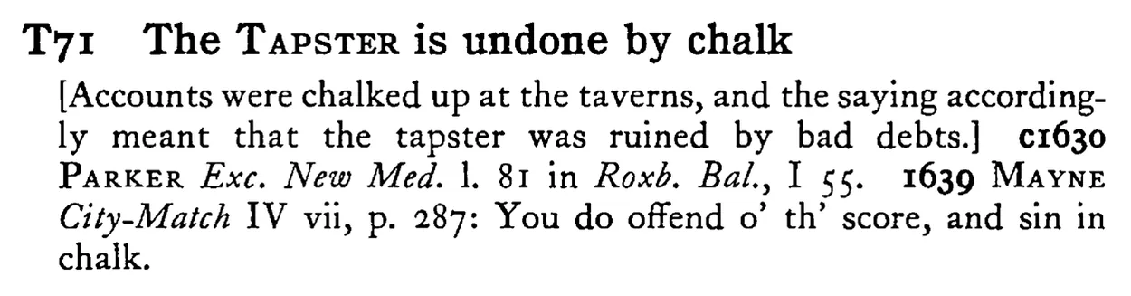 The TAPSTER is undone by chalk - a scanned entry from Tilley's 1950 Dictionary of Proverbs.