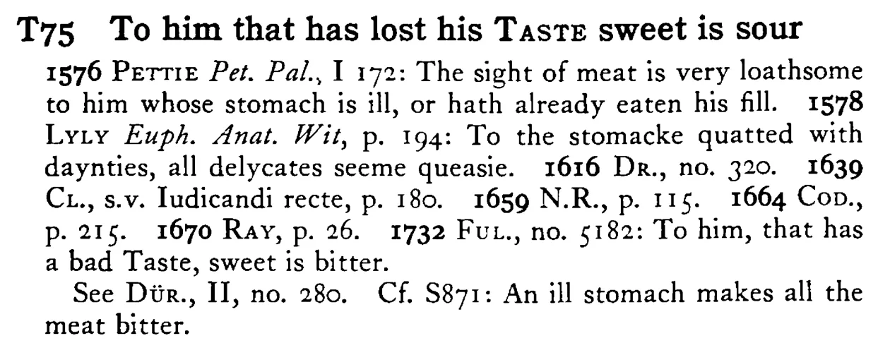 To him that has lost his TASTE sweet is sour - a scanned entry from Tilley's 1950 Dictionary of Proverbs.