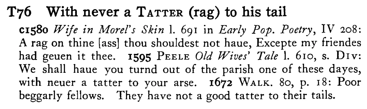 With never a TATTER (rag) to his tail - a scanned entry from Tilley's 1950 Dictionary of Proverbs.