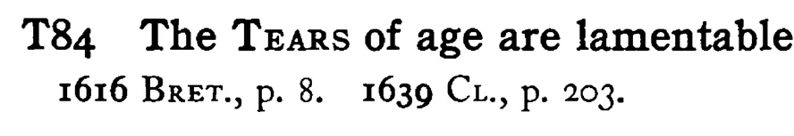 The TEARS of age are lamentable - a scanned entry from Tilley's 1950 Dictionary of Proverbs.