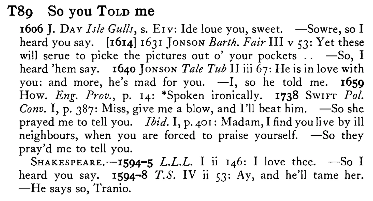 So you TOLD me - a scanned entry from Tilley's 1950 Dictionary of Proverbs.