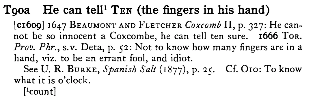 He can tell¹ TEN (the fingers in his hand) - a scanned entry from Tilley's 1950 Dictionary of Proverbs.