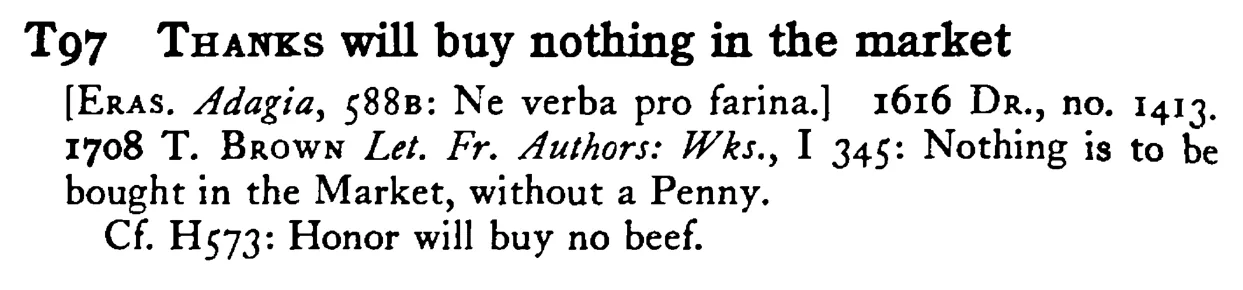 THANKS will buy nothing in the market - a scanned entry from Tilley's 1950 Dictionary of Proverbs.