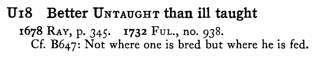 Better UNTAUGHT than ill taught - a scanned entry from Tilley's 1950 Dictionary of Proverbs.