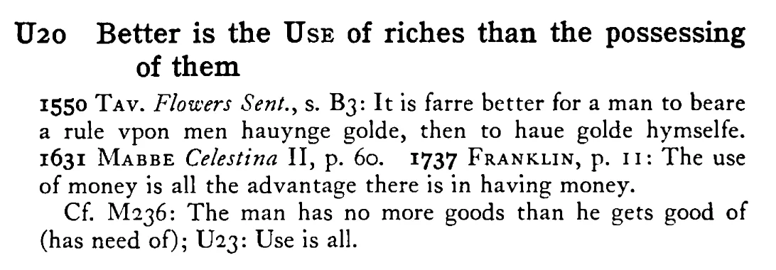 Better is the USE of riches than the possessing of them - a scanned entry from Tilley's 1950 Dictionary of Proverbs.