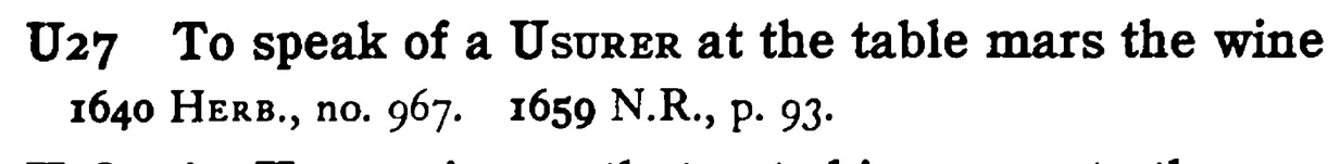 To speak of a USURER at the table mars the wine - a scanned entry from Tilley's 1950 Dictionary of Proverbs.