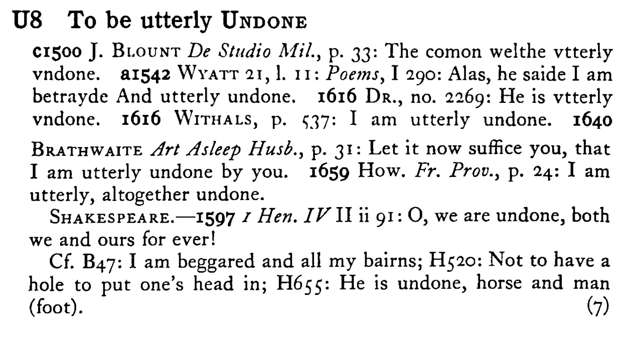 To be utterly UNDONE - a scanned entry from Tilley's 1950 Dictionary of Proverbs.