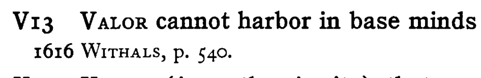 VALOR cannot harbor in base minds - a scanned entry from Tilley's 1950 Dictionary of Proverbs.