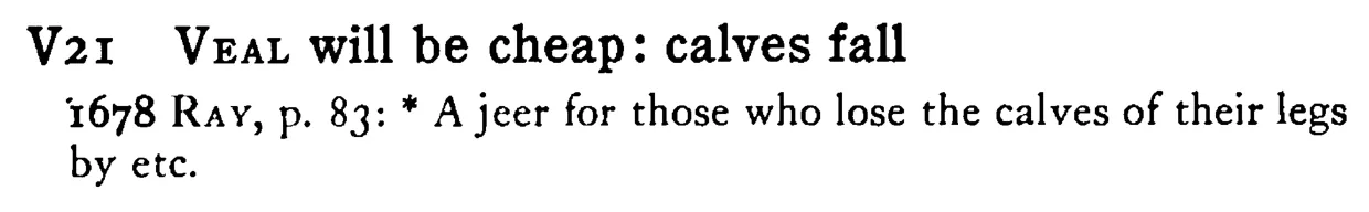 VEAL will be cheap: calves fall - a scanned entry from Tilley's 1950 Dictionary of Proverbs.