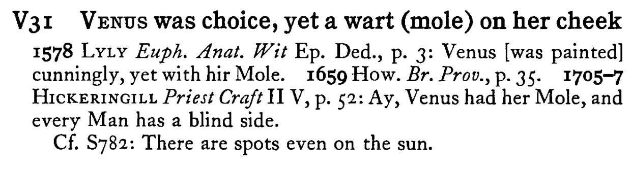 VENUS was choice, yet a wart (mole) on her cheek - a scanned entry from Tilley's 1950 Dictionary of Proverbs.