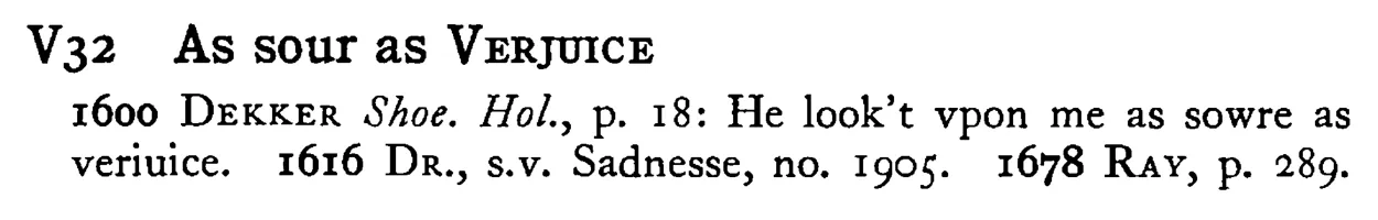 As sour as VERJUICE - a scanned entry from Tilley's 1950 Dictionary of Proverbs.