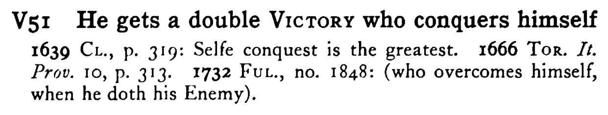 He gets a double VICTORY who conquers himself - a scanned entry from Tilley's 1950 Dictionary of Proverbs.