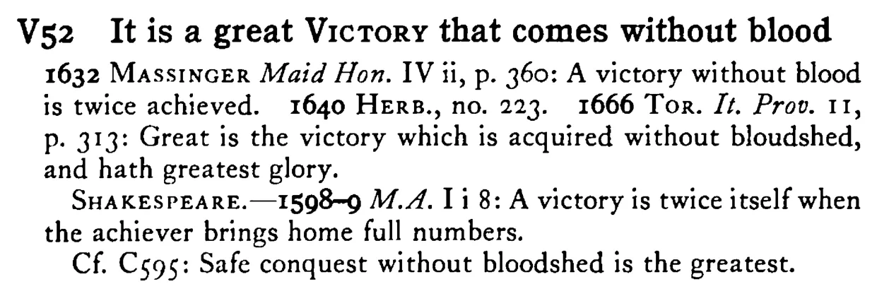 It is a great VICTORY that comes without blood - a scanned entry from Tilley's 1950 Dictionary of Proverbs.