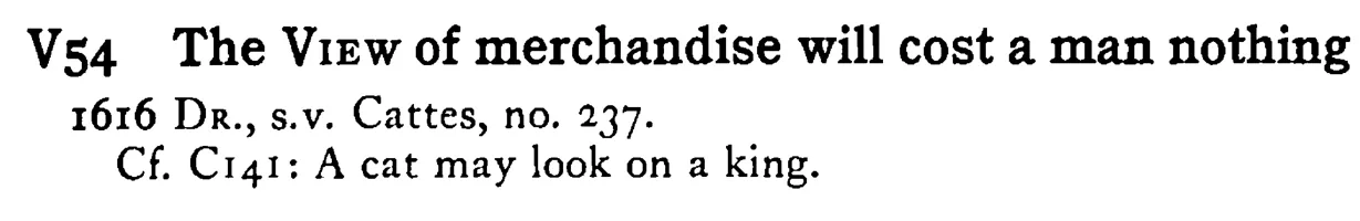 The VIEW of merchandise will cost a man nothing - a scanned entry from Tilley's 1950 Dictionary of Proverbs.