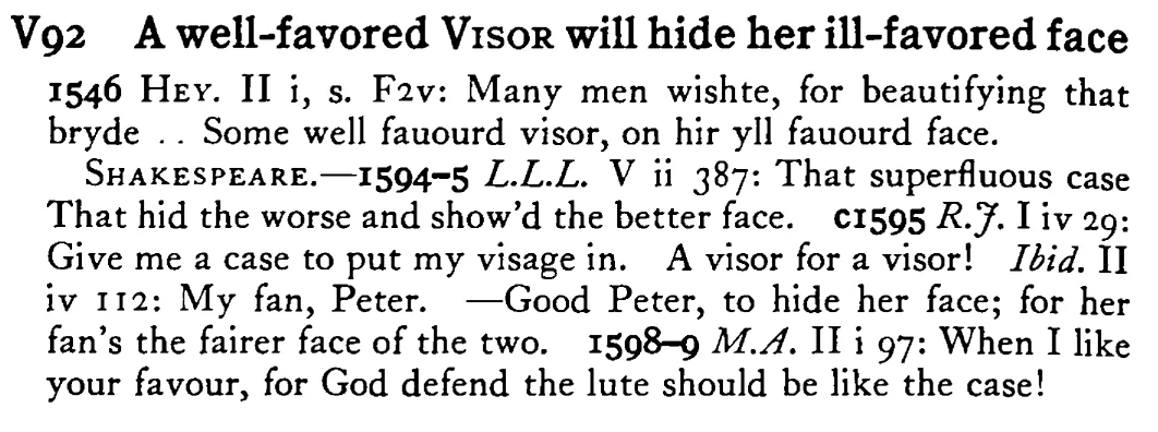 A well-favored VISOR will hide her ill-favored face - a scanned entry from Tilley's 1950 Dictionary of Proverbs.