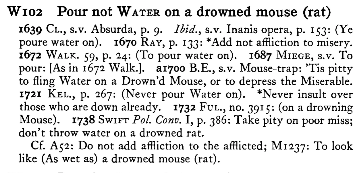 Pour not WATER on a drowned mouse (rat) - a scanned entry from Tilley's 1950 Dictionary of Proverbs.