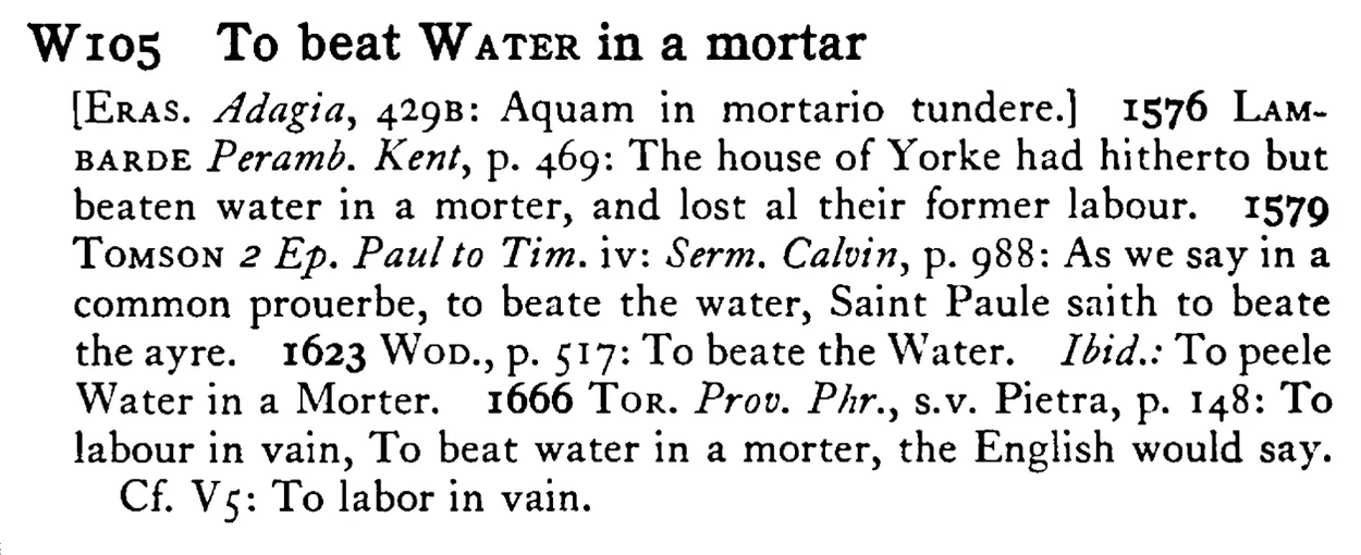 To beat WATER in a mortar - a scanned entry from Tilley's 1950 Dictionary of Proverbs.