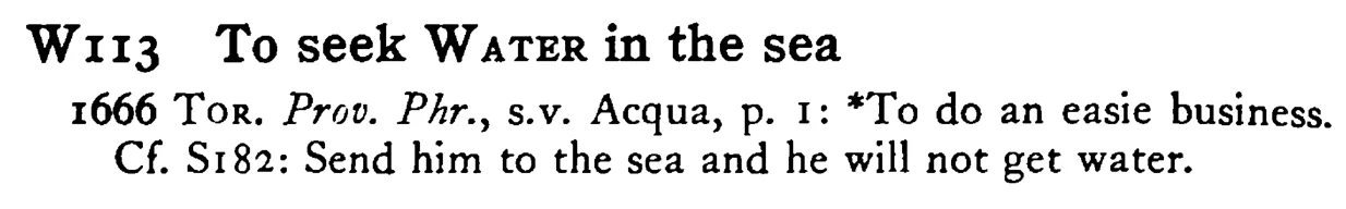 To seek WATER in the sea - a scanned entry from Tilley's 1950 Dictionary of Proverbs.