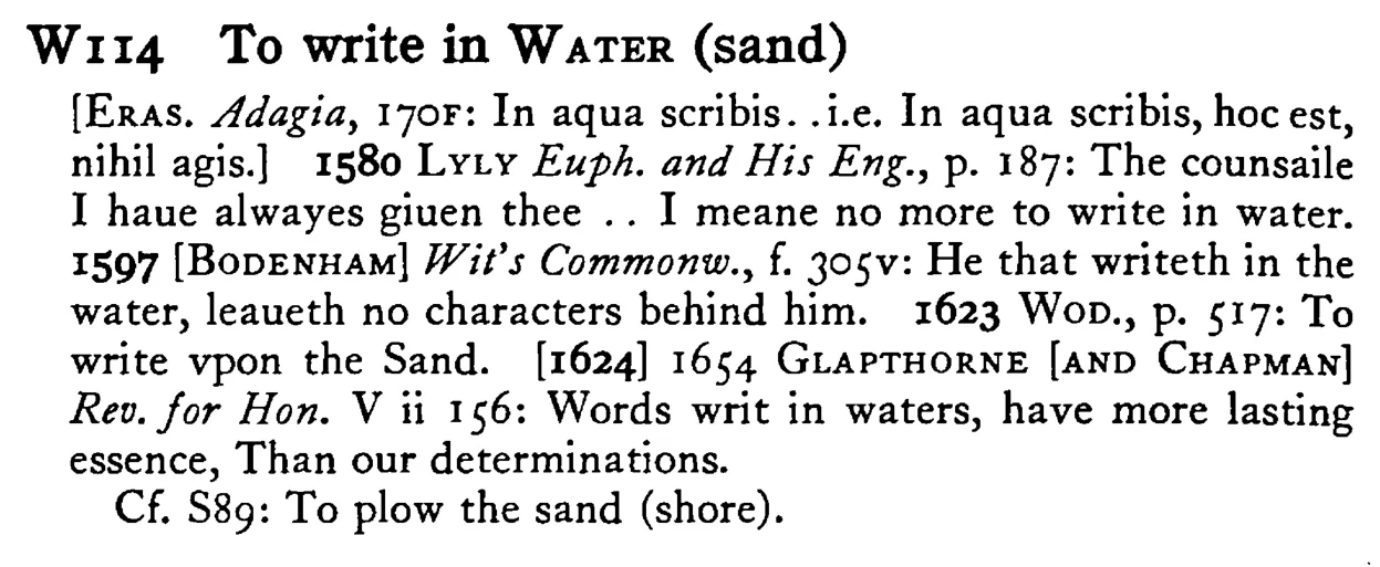 To write in WATER (sand) - a scanned entry from Tilley's 1950 Dictionary of Proverbs.