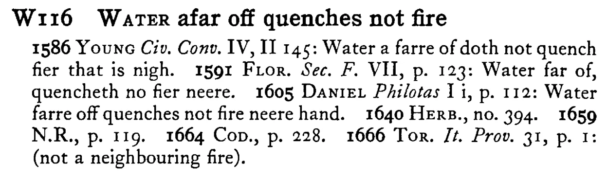 WATER afar off quenches not fire - a scanned entry from Tilley's 1950 Dictionary of Proverbs.