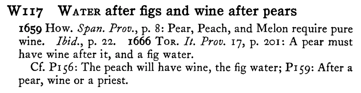 WATER after figs and wine after pears - a scanned entry from Tilley's 1950 Dictionary of Proverbs.