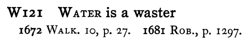 WATER is a waster - a scanned entry from Tilley's 1950 Dictionary of Proverbs.