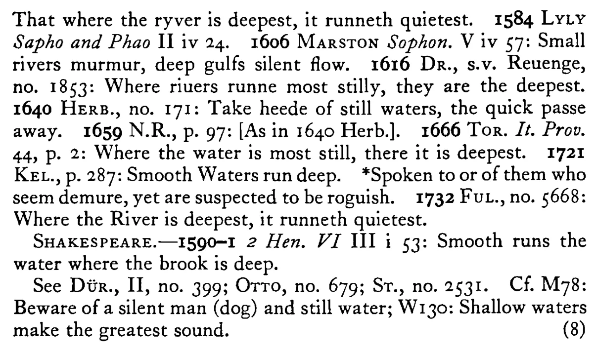 WATER runs smoothest where it is deepest - a scanned entry from Tilley's 1950 Dictionary of Proverbs. (continuation)