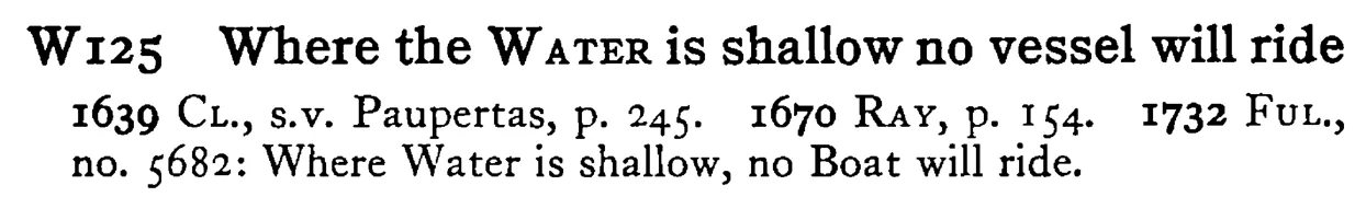 Where the WATER is shallow no vessel will ride - a scanned entry from Tilley's 1950 Dictionary of Proverbs.