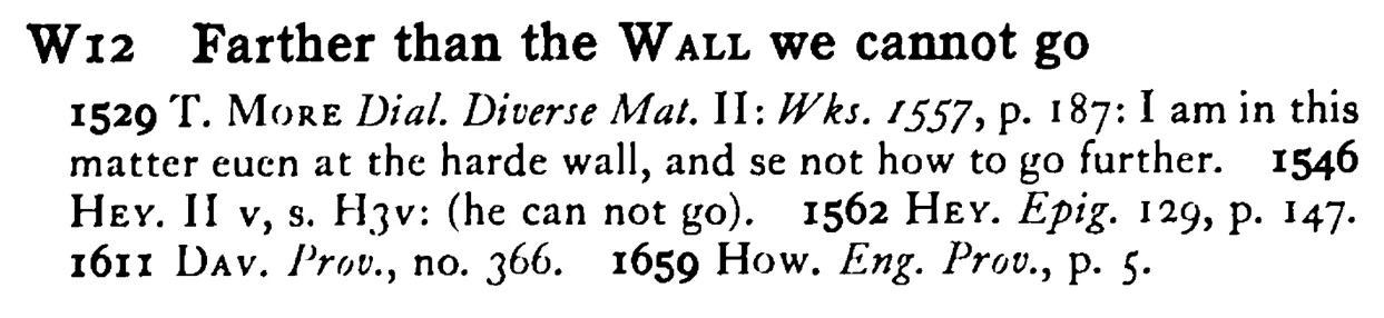 Farther than the WALL we cannot go - a scanned entry from Tilley's 1950 Dictionary of Proverbs.