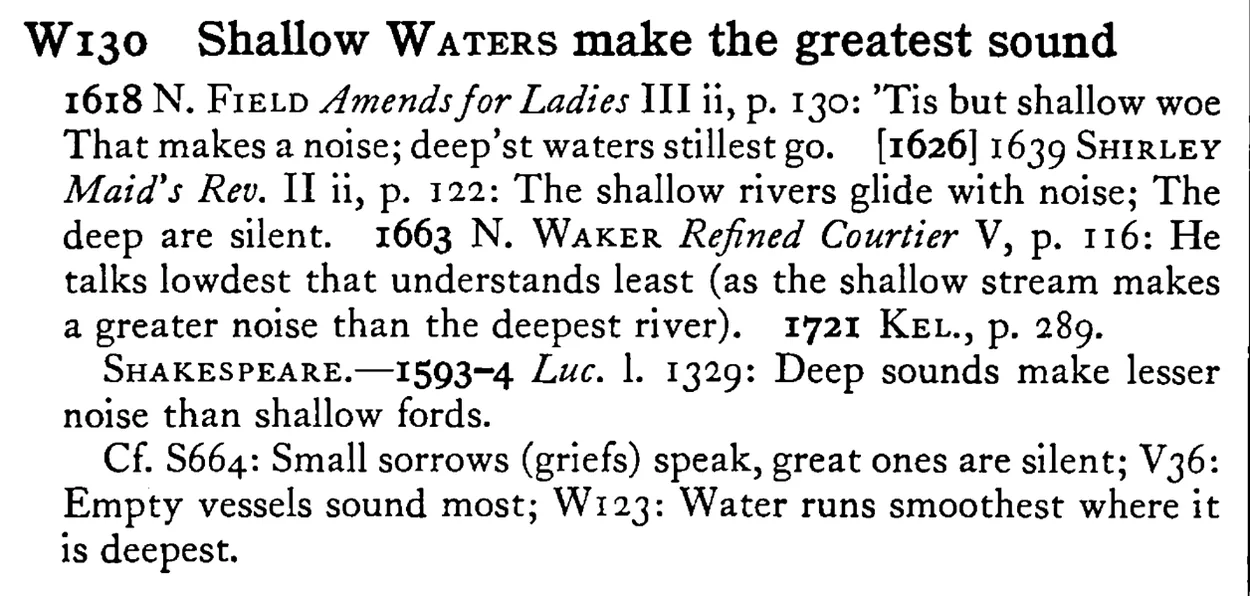 Shallow WATERS make the greatest sound - a scanned entry from Tilley's 1950 Dictionary of Proverbs.