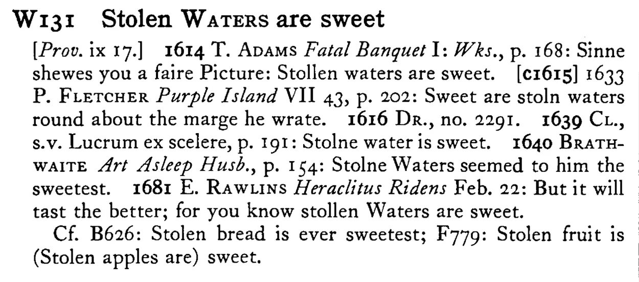 Stolen WATERS are sweet - a scanned entry from Tilley's 1950 Dictionary of Proverbs.
