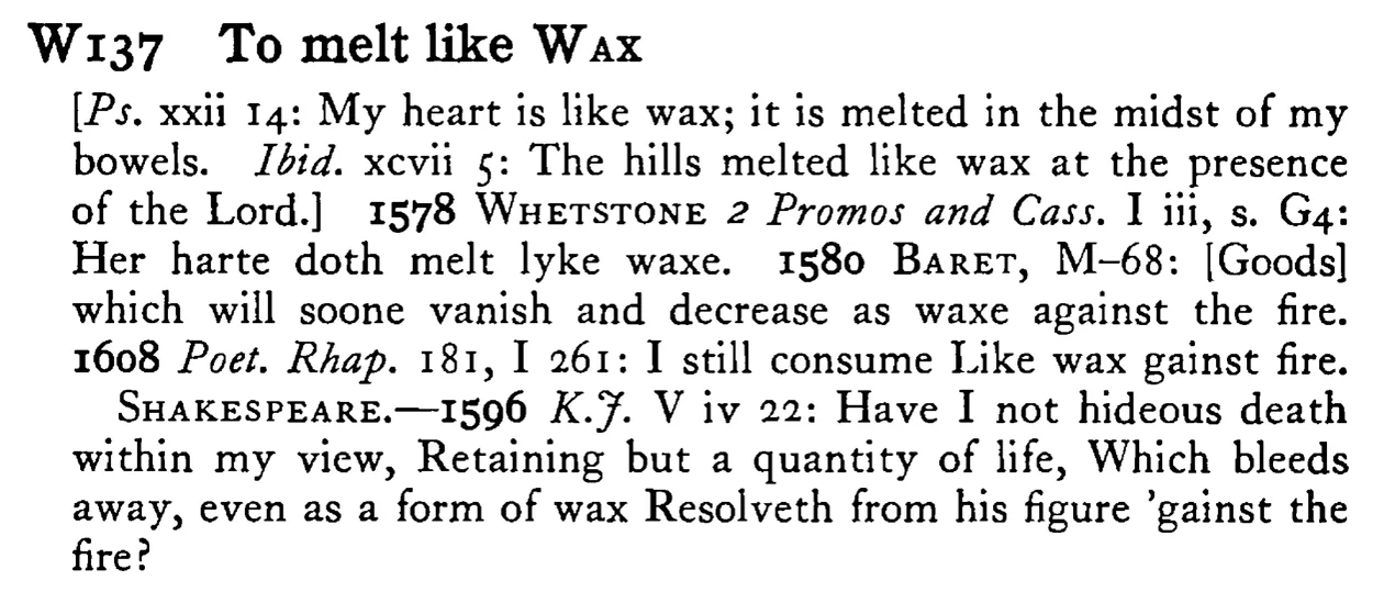 To melt like WAX - a scanned entry from Tilley's 1950 Dictionary of Proverbs.