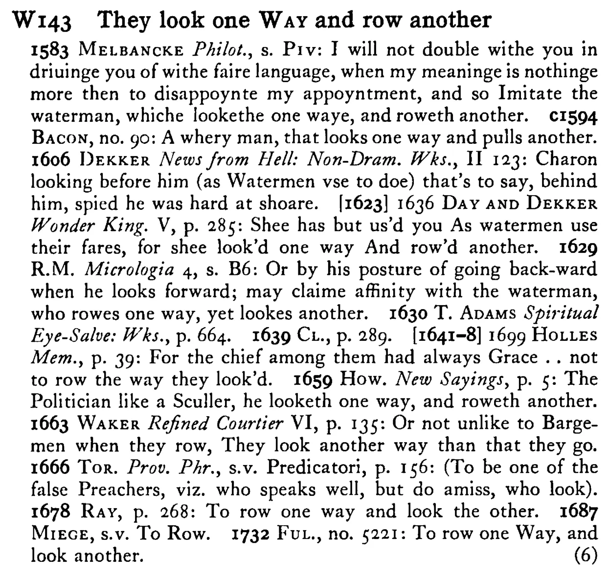 They look one WAY and row another - a scanned entry from Tilley's 1950 Dictionary of Proverbs.