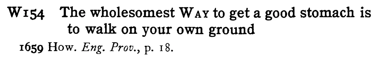 The wholesomest WAY to get a good stomach is to walk on your own ground - a scanned entry from Tilley's 1950 Dictionary of Proverbs.