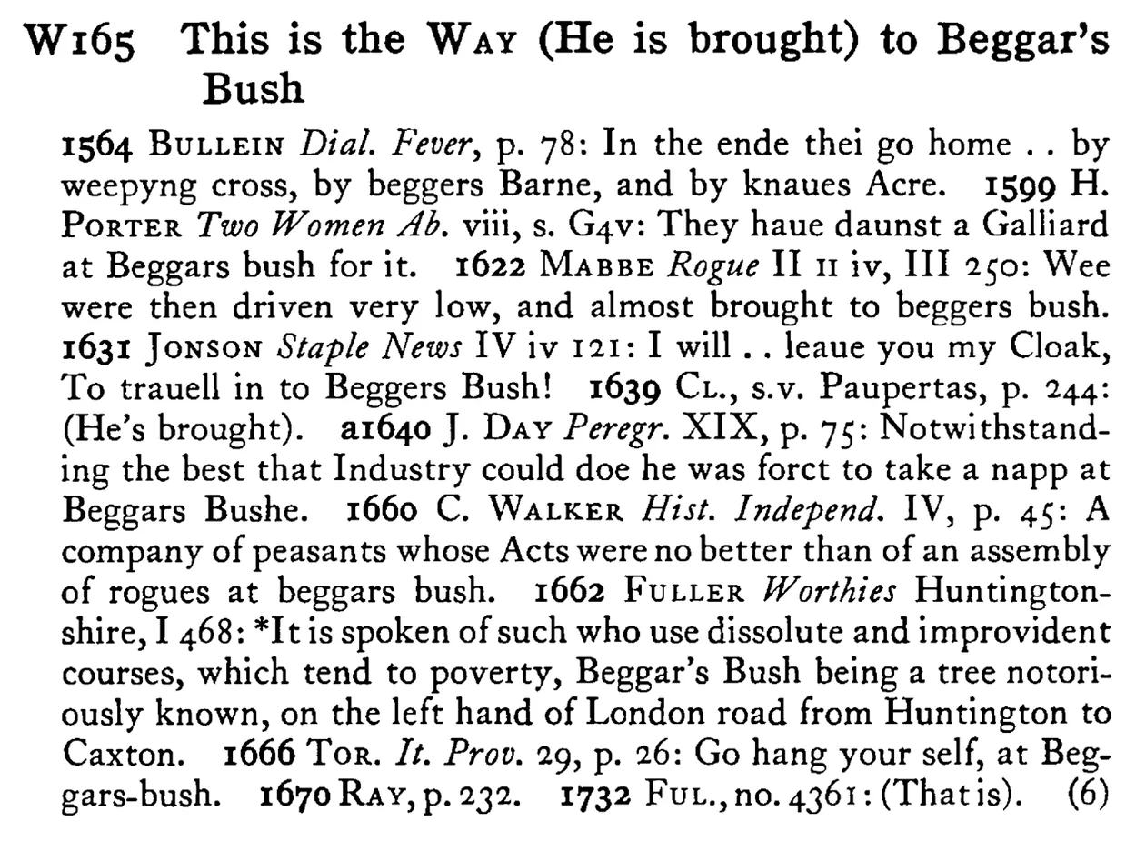This is the WAY (He is brought) to Beggar's Bush - a scanned entry from Tilley's 1950 Dictionary of Proverbs.