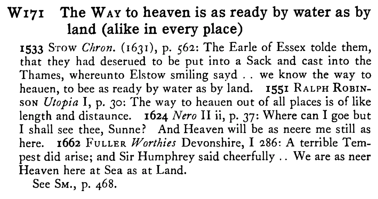 The WAY to heaven is as ready by water as by land (alike in every place) - a scanned entry from Tilley's 1950 Dictionary of Proverbs.