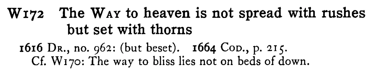 The WAY to heaven is not spread with rushes but set with thorns - a scanned entry from Tilley's 1950 Dictionary of Proverbs.