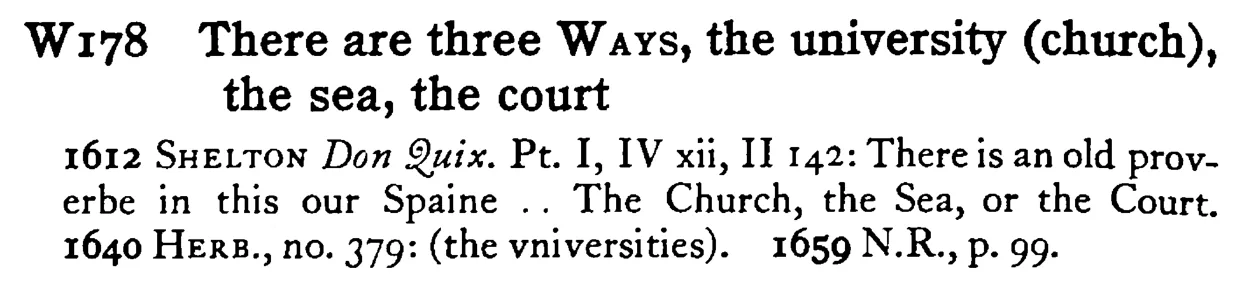 There are three WAYS, the university (church), the sea, the court - a scanned entry from Tilley's 1950 Dictionary of Proverbs.
