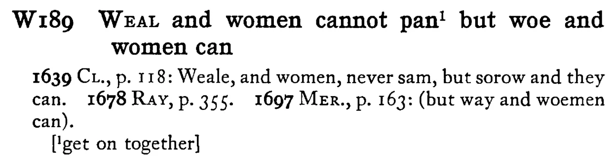 WEAL and women cannot pan¹ but woe and women can - a scanned entry from Tilley's 1950 Dictionary of Proverbs.