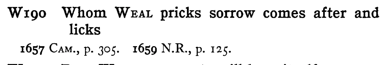 Whom WEAL pricks sorrow comes after and licks - a scanned entry from Tilley's 1950 Dictionary of Proverbs.