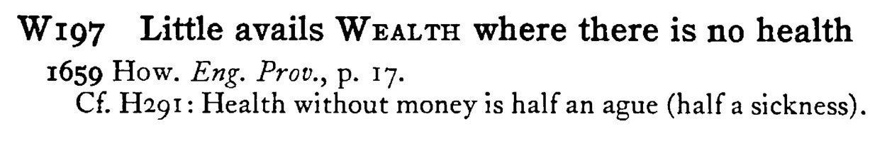 Little avails WEALTH where there is no health - a scanned entry from Tilley's 1950 Dictionary of Proverbs.