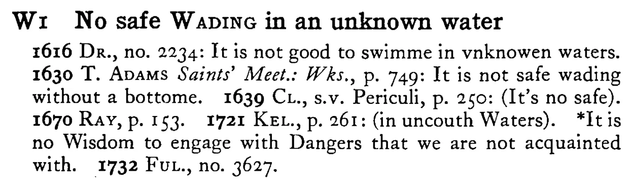 No safe WADING in an unknown water - a scanned entry from Tilley's 1950 Dictionary of Proverbs.