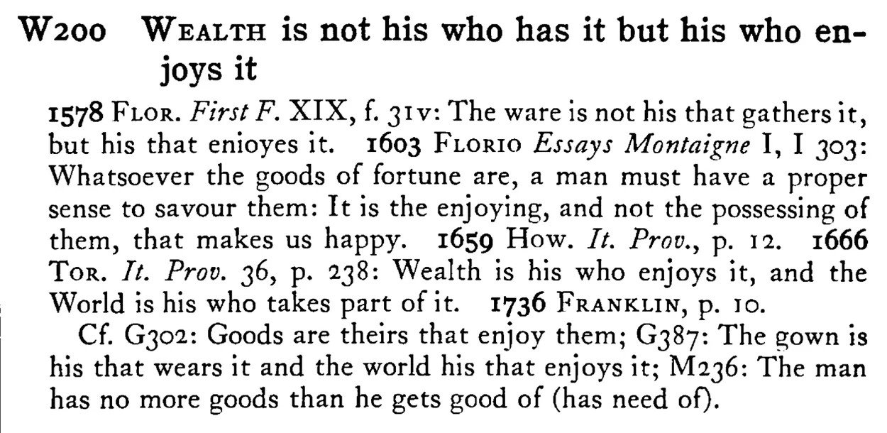 WEALTH is not his who has it but his who enjoys it - a scanned entry from Tilley's 1950 Dictionary of Proverbs.