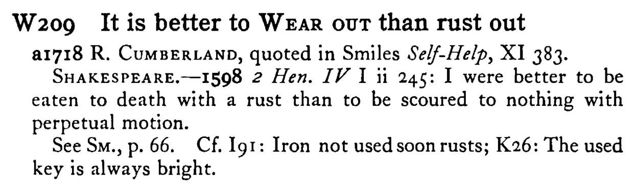It is better to WEAR out than rust out - a scanned entry from Tilley's 1950 Dictionary of Proverbs.