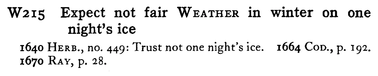 Expect not fair WEATHER in winter on one night's ice - a scanned entry from Tilley's 1950 Dictionary of Proverbs.