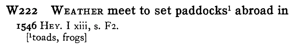 WEATHER meet to set paddocks¹ abroad in - a scanned entry from Tilley's 1950 Dictionary of Proverbs.