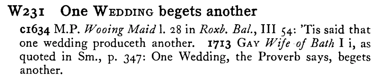 One WEDDING begets another - a scanned entry from Tilley's 1950 Dictionary of Proverbs.