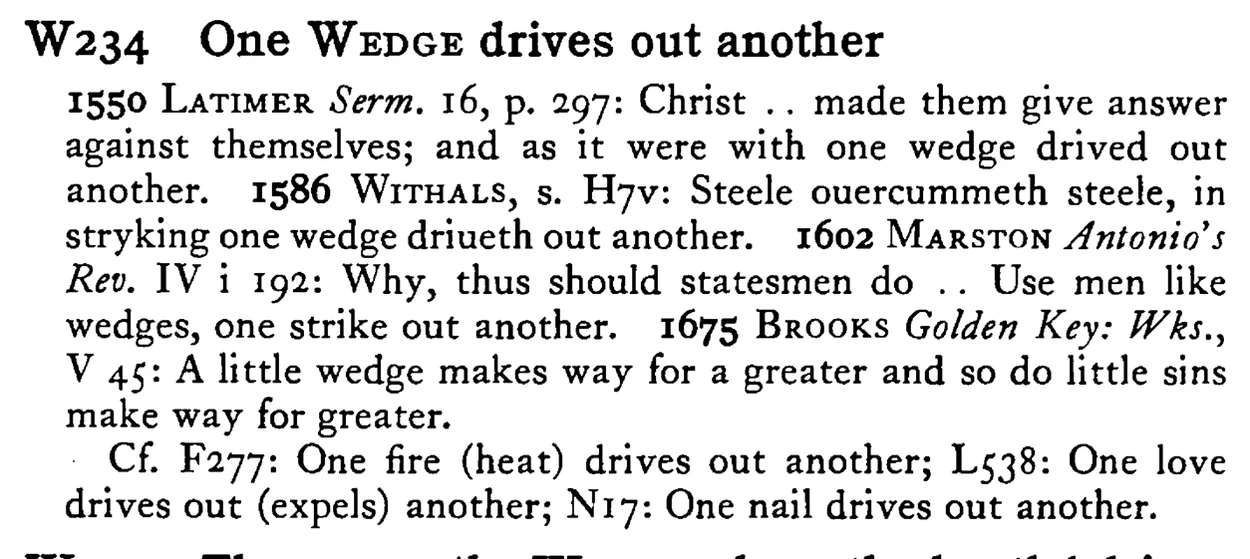 One WEDGE drives out another - a scanned entry from Tilley's 1950 Dictionary of Proverbs.