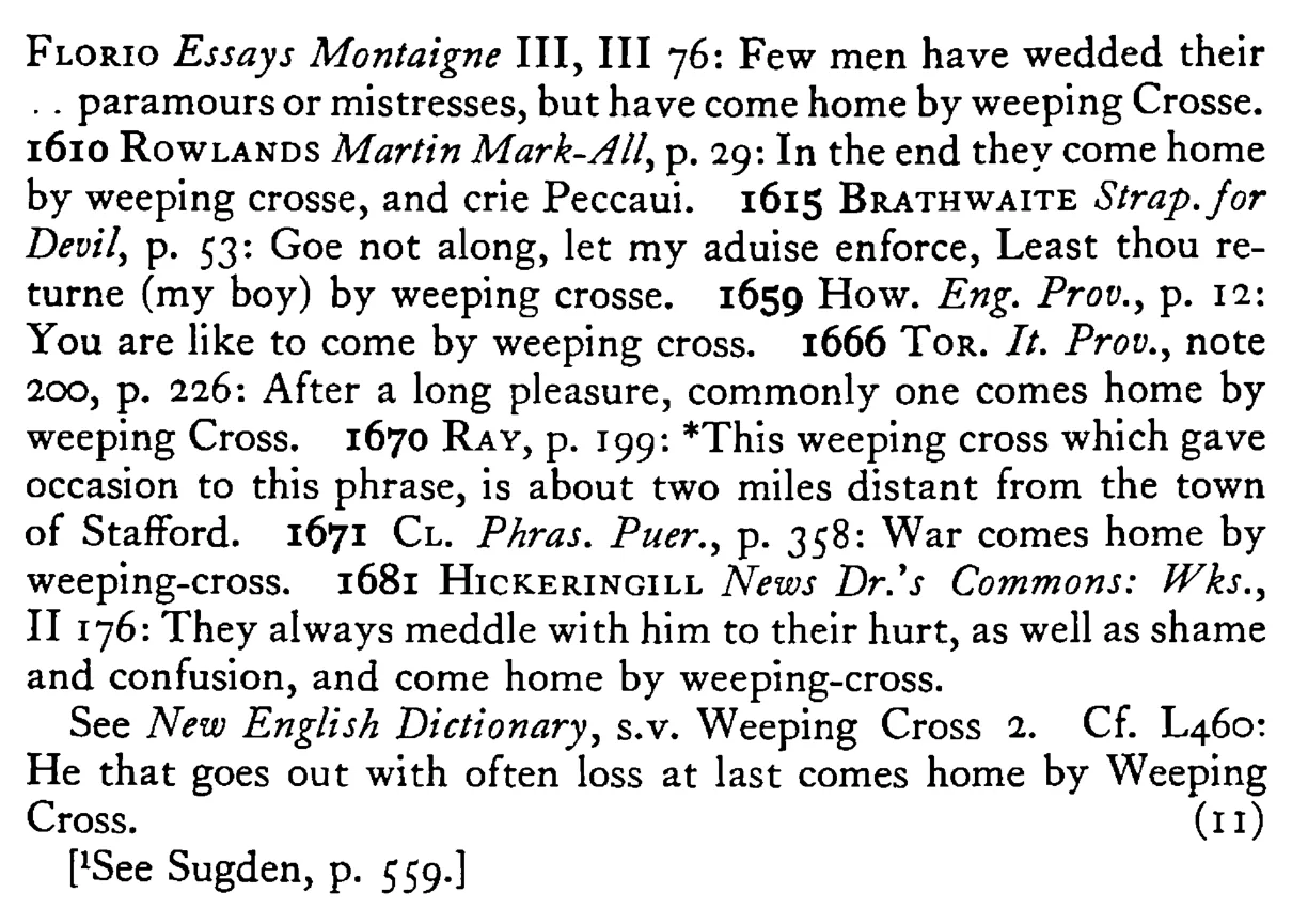 To come home by WEEPING CROSS¹ - a scanned entry from Tilley's 1950 Dictionary of Proverbs. (continuation)
