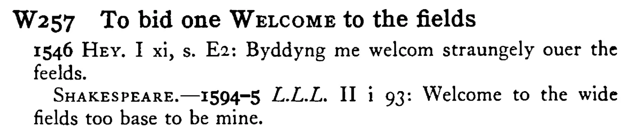 To bid one WELCOME to the fields - a scanned entry from Tilley's 1950 Dictionary of Proverbs.